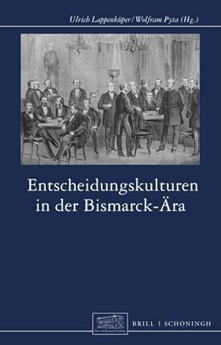 Entscheidungskulturen in der Bismarck-Ära (Otto-von-Bismarck-Stiftung, Wissenschaftliche Reihe) von Brill | Schöningh
